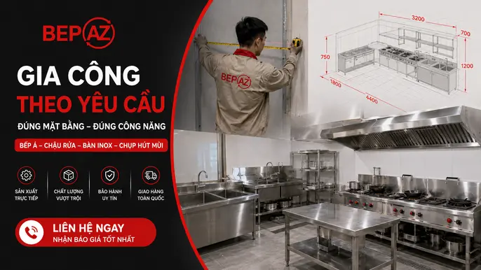 Xưởng BepAZ gia công thiết bị bếp công nghiệp theo yêu cầu thực tế
